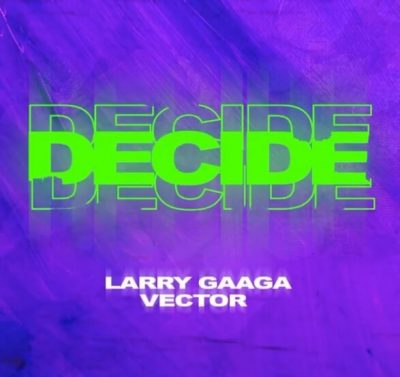 Download Larry Gaaga ft Vector Decide mp3 download 