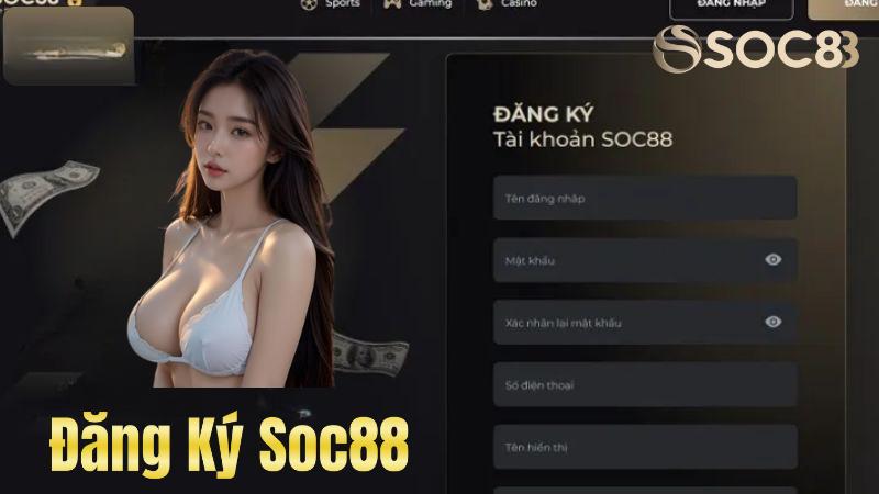 Hướng Dẫn Đăng Ký Soc88 Chi Tiết Từ A - Z Cực Nhanh Chóng
