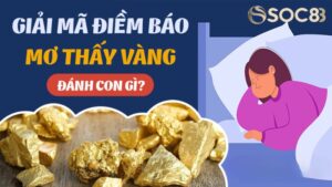 Giải Mã Giấc Mơ Thấy Vàng | Tìm Số Lô Phát Tài Tại Soc88